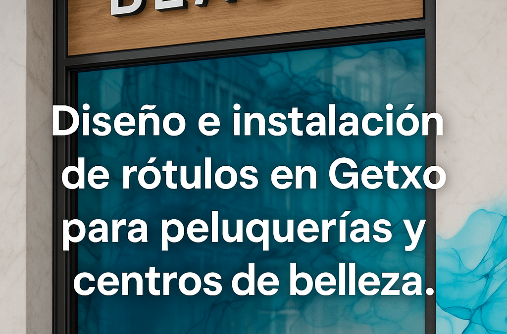 Diseño e instalación de rótulos en Getxo para peluquerías y centros de belleza